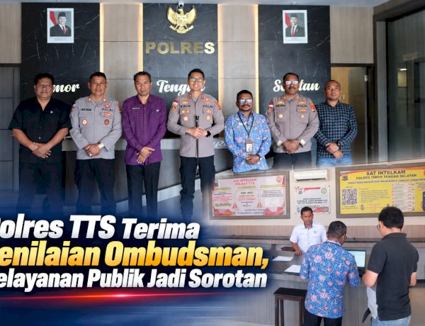 Polres TTS Terima Penilaian Ombudsman, Pelayanan Publik Jadi Sorotan