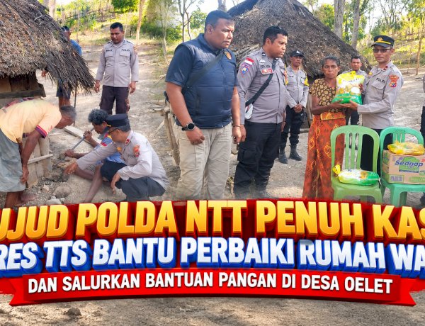 Wujud Polda NTT Penuh Kasih, Polres TTS Bantu Perbaiki Rumah Warga dan Salurkan Bantuan Pangan di Desa Oelet