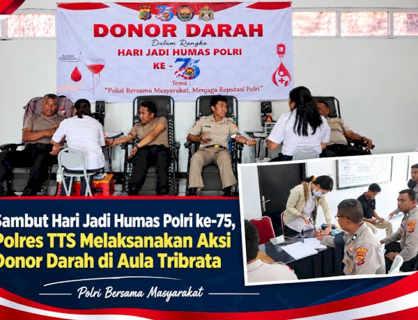 Sambut Hari Jadi Humas Polri ke-75, Polres TTS, Melaksanakan Aksi Donor Darah di Aula Tribrata