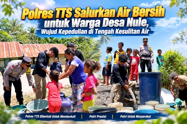 Polres TTS Salurkan Air Bersih untuk Warga Desa Nule, Wujud Kepedulian di Tengah Kesulitan Air