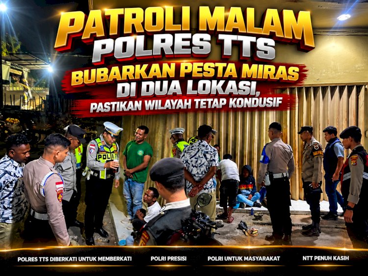 Patroli Malam Polres TTS Bubarkan Pesta Miras di Dua Lokasi, Pastikan Wilayah Tetap Kondusif