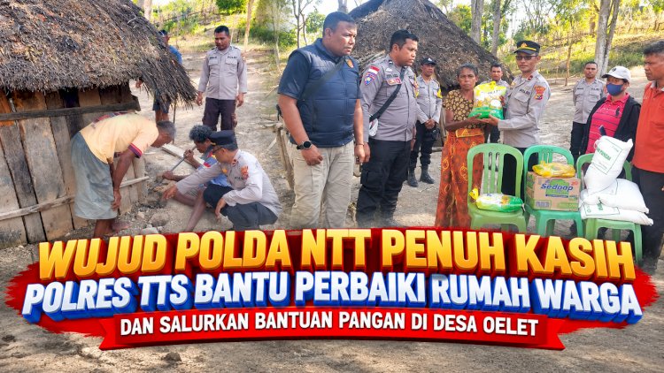 Wujud Polda NTT Penuh Kasih, Polres TTS Bantu Perbaiki Rumah Warga dan Salurkan Bantuan Pangan di Desa Oelet