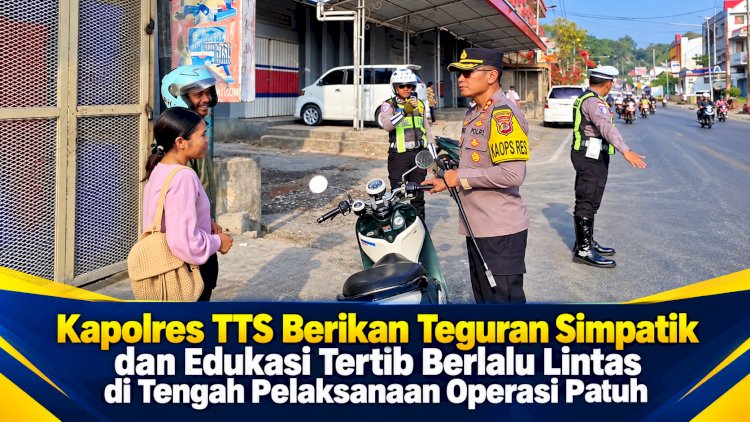 Kapolres TTS Berikan Teguran Simpatik dan Edukasi Tertib Berlalu Lintas di Tengah Pelaksanaan Operasi Patuh